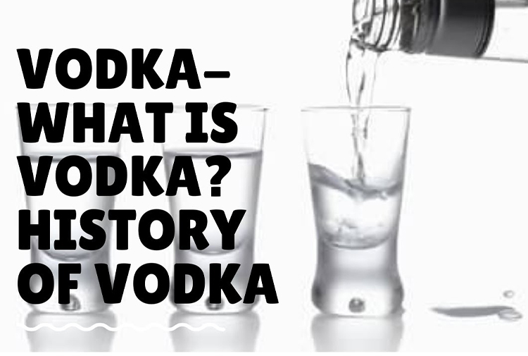 Vodka: The History and Origin of the Clearest Distillate