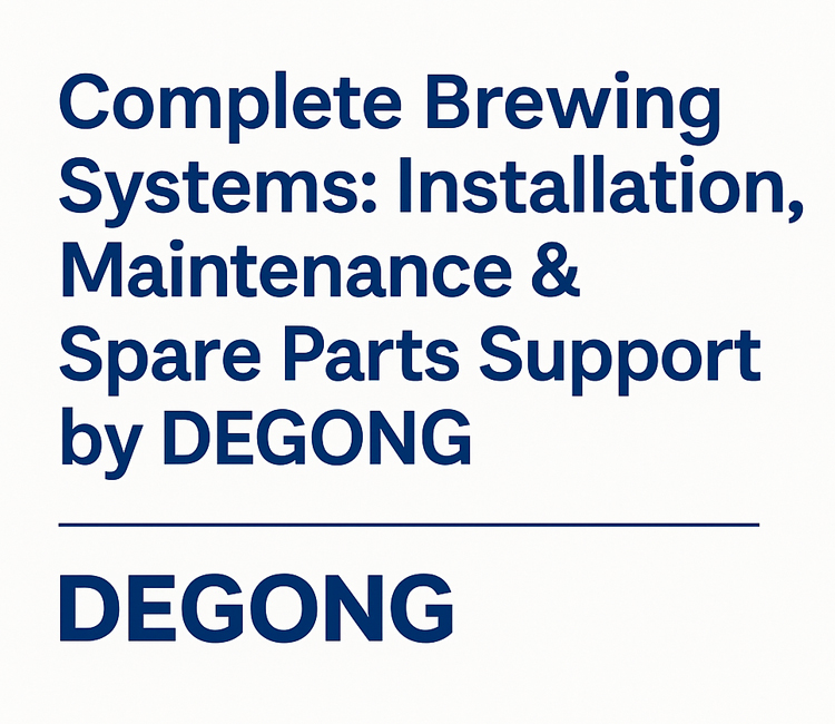 Complete Brewing Systems: Installation, Maintenance & Spare Parts Support by DEGONG
